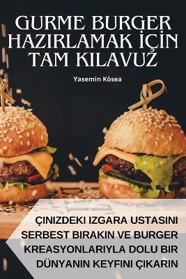 Cover of Gurme Burger Hazirlamak İçİn Tam Kilavuz