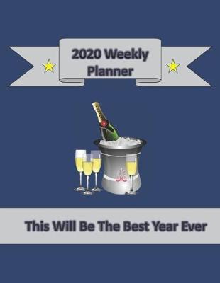 Book cover for 2020 Weekly Planner This Will Be The Best Year Ever