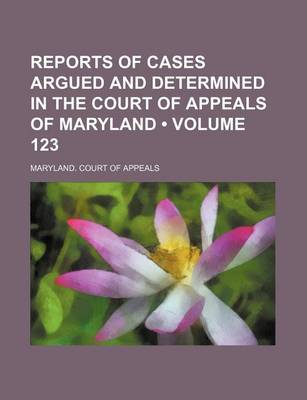 Book cover for Reports of Cases Argued and Determined in the Court of Appeals of Maryland (Volume 123)