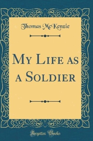 Cover of My Life as a Soldier (Classic Reprint)