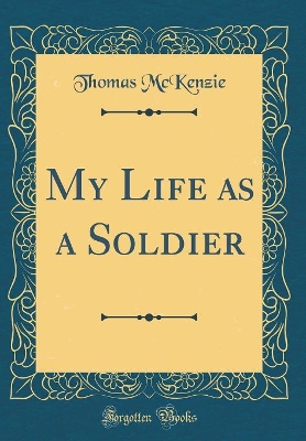 Book cover for My Life as a Soldier (Classic Reprint)