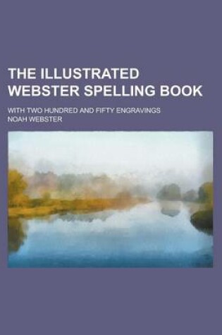 Cover of The Illustrated Webster Spelling Book; With Two Hundred and Fifty Engravings