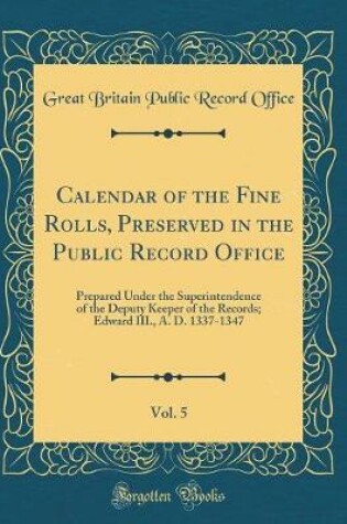 Cover of Calendar of the Fine Rolls, Preserved in the Public Record Office, Vol. 5