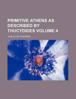 Book cover for Primitive Athens as Described by Thucydides Volume 4