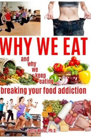 Cover of Why We Eat...and why we keep eating