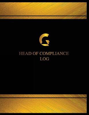 Book cover for Head of Compliance Log (Log Book, Journal - 125 pgs, 8.5 X 11 inches)
