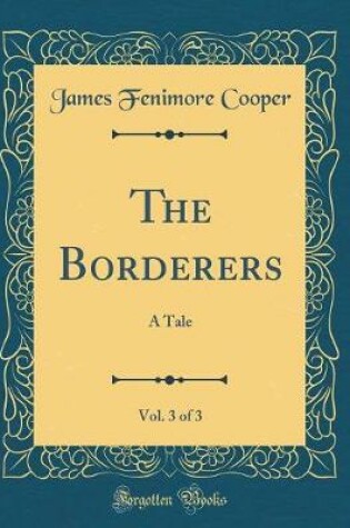 Cover of The Borderers, Vol. 3 of 3: A Tale (Classic Reprint)