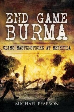 Cover of End Game Burma 1945: Slim's Masterstroke at Meiktila