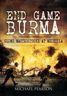 Book cover for End Game Burma 1945: Slim's Masterstroke at Meiktila