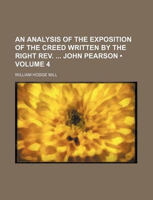 Book cover for An Analysis of the Exposition of the Creed Written by the Right REV. John Pearson (Volume 4 )