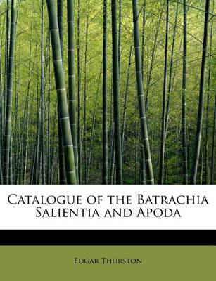 Book cover for Catalogue of the Batrachia Salientia and Apoda