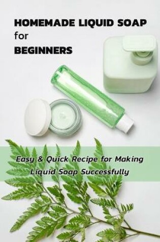 Cover of Homemade Liquid Soap for Beginners