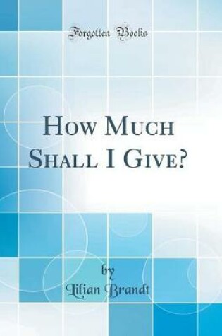 Cover of How Much Shall I Give? (Classic Reprint)
