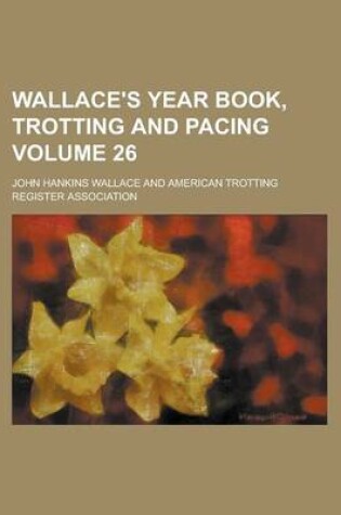 Cover of Wallace's Year Book, Trotting and Pacing Volume 26