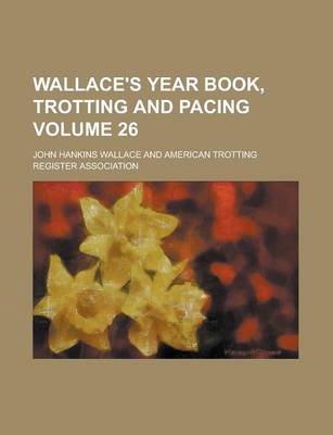 Book cover for Wallace's Year Book, Trotting and Pacing Volume 26