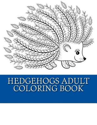 Book cover for Hedgehogs Adult Coloring Book