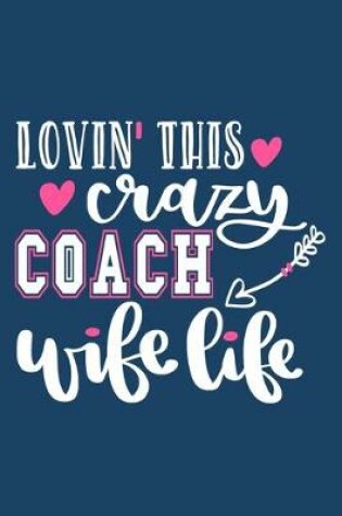 Cover of Lovin' This Crazy Coach Wife Life