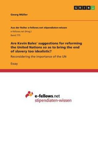 Cover of Are Kevin Bales' suggestions for reforming the United Nations so as to bring the end of slavery too idealistic?