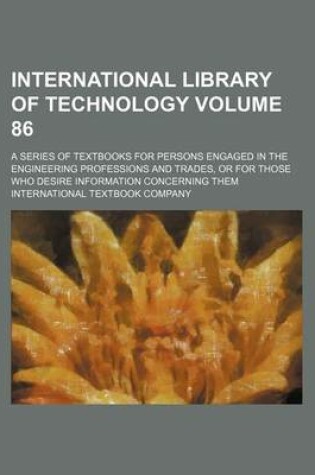 Cover of International Library of Technology Volume 86; A Series of Textbooks for Persons Engaged in the Engineering Professions and Trades, or for Those Who Desire Information Concerning Them