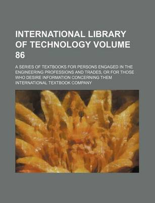 Book cover for International Library of Technology Volume 86; A Series of Textbooks for Persons Engaged in the Engineering Professions and Trades, or for Those Who Desire Information Concerning Them