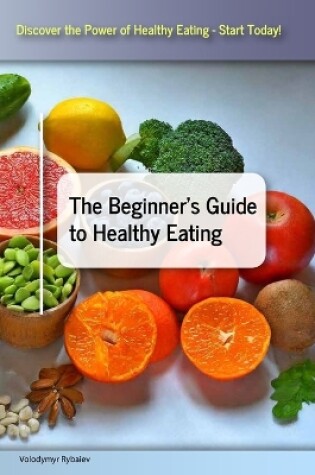 Cover of The Beginner's Guide to Healthy Eating