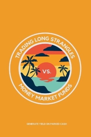 Cover of Trading Long Strangles vs. Money Market Funds