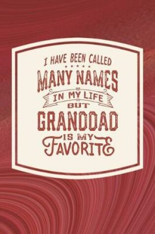 Cover of I Have Been Called Many s In My Life But Granddad Is My Favorite