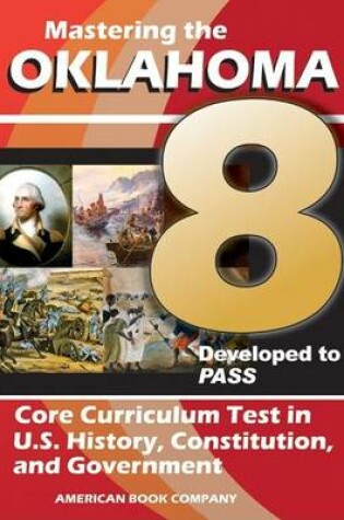 Cover of Mastering the 8th Grade Oklahoma Core Curriculum Test in U.S. History, Constitution, and Government