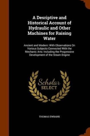 Cover of A Desriptive and Historical Account of Hydraulic and Other Machines for Raising Water