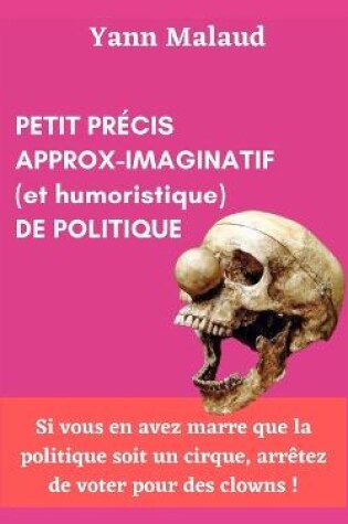 Cover of PETIT PRECIS APPROX-IMAGINATIF (et humoristique) de POLITIQUE