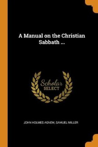 Cover of A Manual on the Christian Sabbath ...