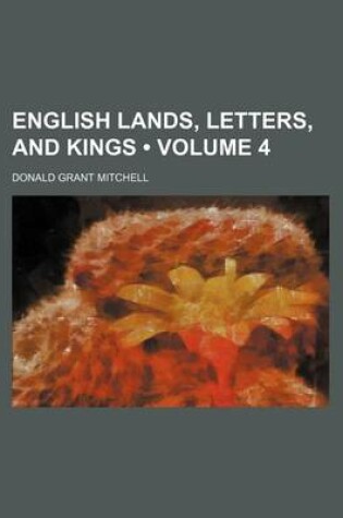 Cover of English Lands, Letters, and Kings (Volume 4)