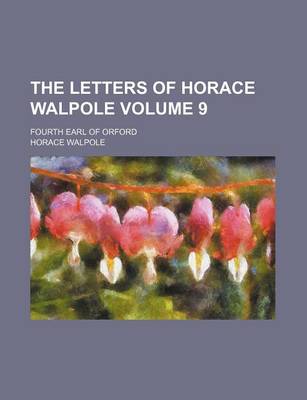 Book cover for The Letters of Horace Walpole Volume 9; Fourth Earl of Orford
