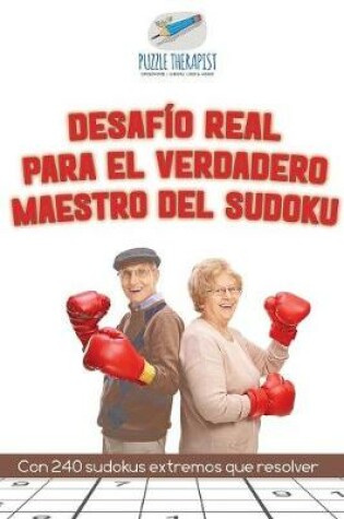 Cover of Desafio real para el verdadero maestro del sudoku Con 240 sudokus extremos que resolver