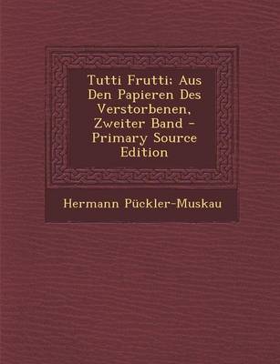 Book cover for Tutti Frutti; Aus Den Papieren Des Verstorbenen, Zweiter Band