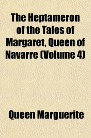 Cover of The Heptameron of the Tales of Margaret, Queen of Navarre (Volume 4)