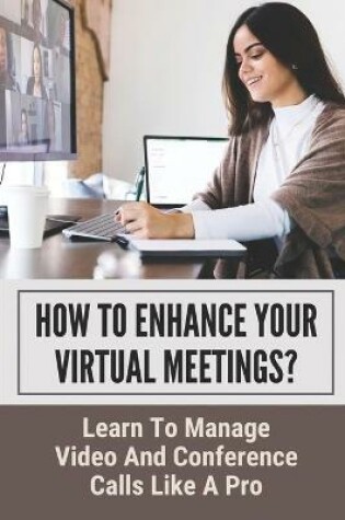 Cover of How To Enhance Your Virtual Meetings?