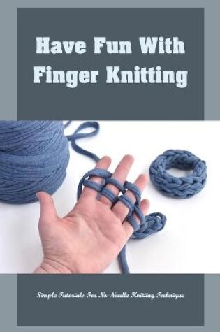 Cover of Have Fun With Finger Knitting