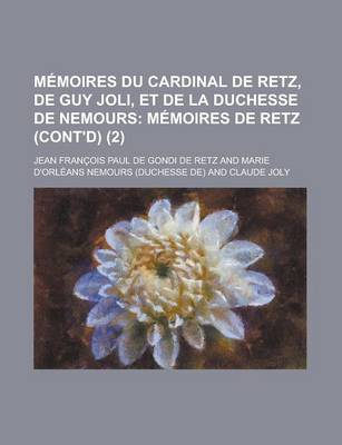 Book cover for Memoires Du Cardinal de Retz, de Guy Joli, Et de La Duchesse de Nemours; Memoires de Retz (Cont'd) (2)