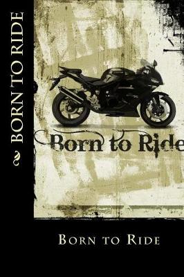 Book cover for Born to Ride (Journal / Notebook)