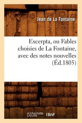 Book cover for Excerpta, Ou Fables Choisies de la Fontaine, Avec Des Notes Nouvelles, (Ed.1805)
