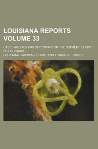 Cover of Louisiana Reports; Cases Argued and Determined in the Supreme Court of Louisiana Volume 33