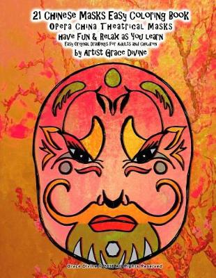 Book cover for 21 Chinese Masks Easy Coloring Book OPera China Theatrical Masks have Fun & Relax as You learn Easy Original Drawings for Adults and Children by Artist Grace Divine