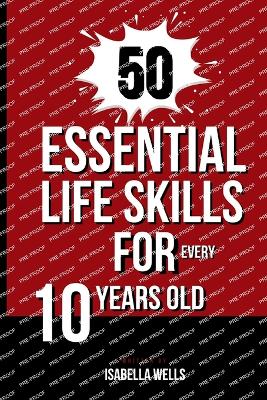 Book cover for 50 Essential Life Skills for Every 10-Year-Old