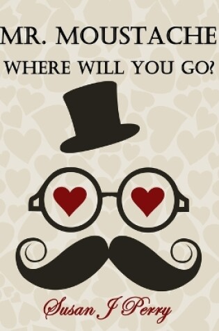 Cover of Mr. Moustache Where Will You Go?