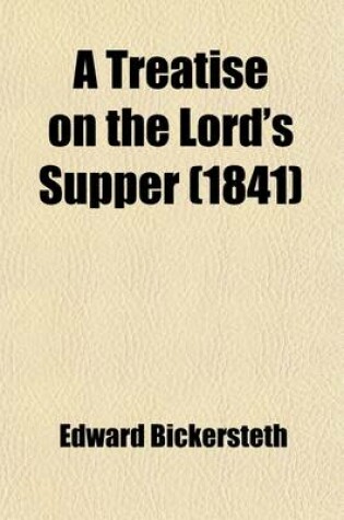 Cover of A Treatise on the Lord's Supper; Designed as a Guide and Companion to the Holy Communion