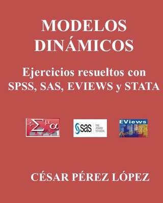 Book cover for Modelos Dinamicos. Ejercicios Resueltos Con Spss, Sas, Eviews Y Stata