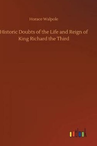 Cover of Historic Doubts of the Life and Reign of King Richard the Third