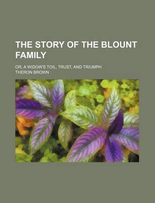 Book cover for The Story of the Blount Family; Or, a Widow's Toil, Trust, and Triumph