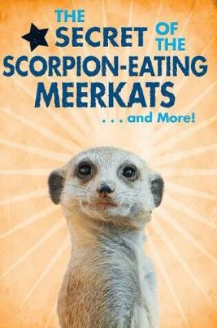 Cover of The Secret of the Scorpion-Eating Meerkats...and More!